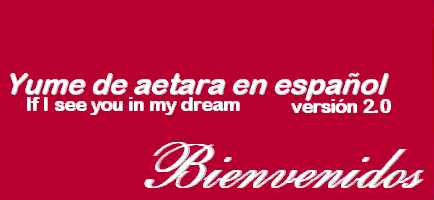 Yume de aetara en español 2.0 - If I see you in my dream - Bienvenidos